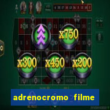 adrenocromo filme onde assistir